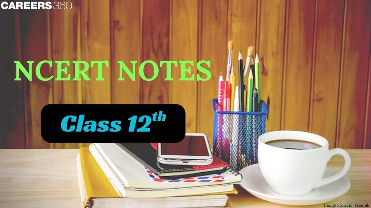 NCERT Class 12 Notes - Download Subject wise PDF Notes